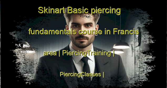 Skinart Basic piercing fundamentals course in Francis area | PiercingTraining | PiercingClasses | SkinartTraining-United States